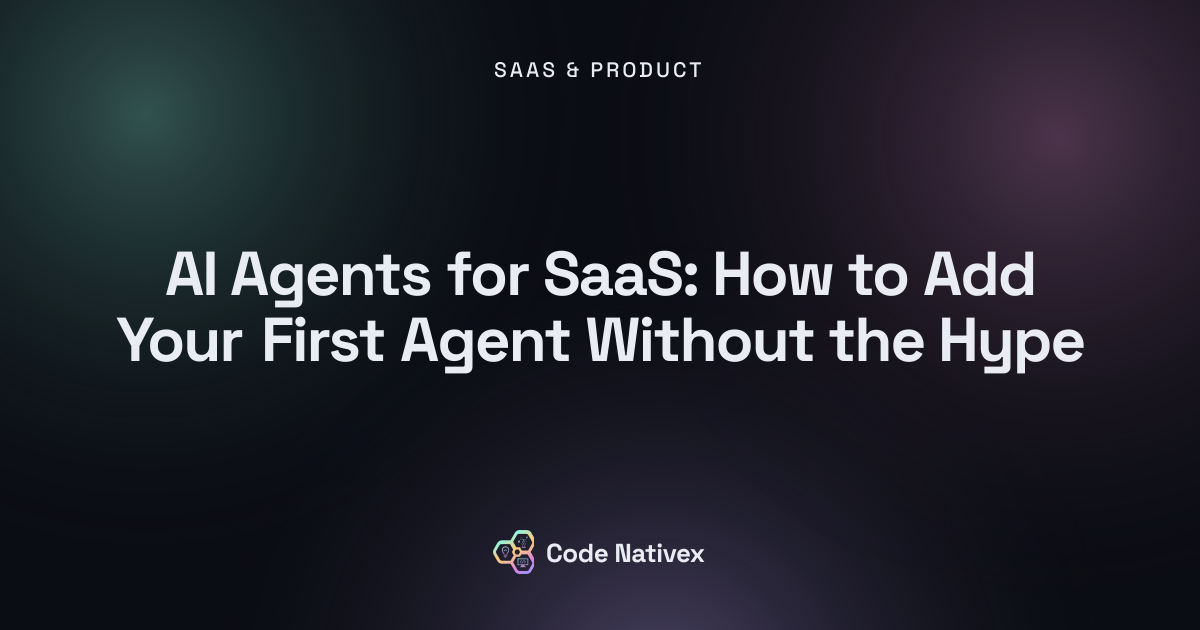 AI Agents for SaaS: How to Add Your First Agent Without the Hype