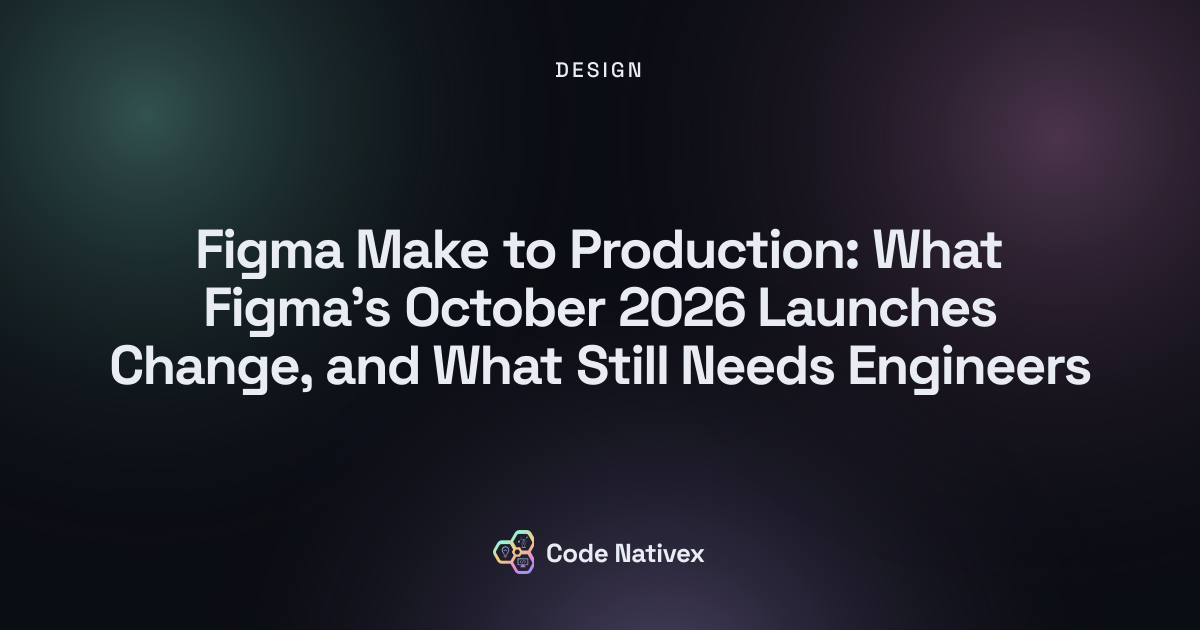 Figma Make to Production: What Figma's October 2026 Launches Change, and What Still Needs Engineers