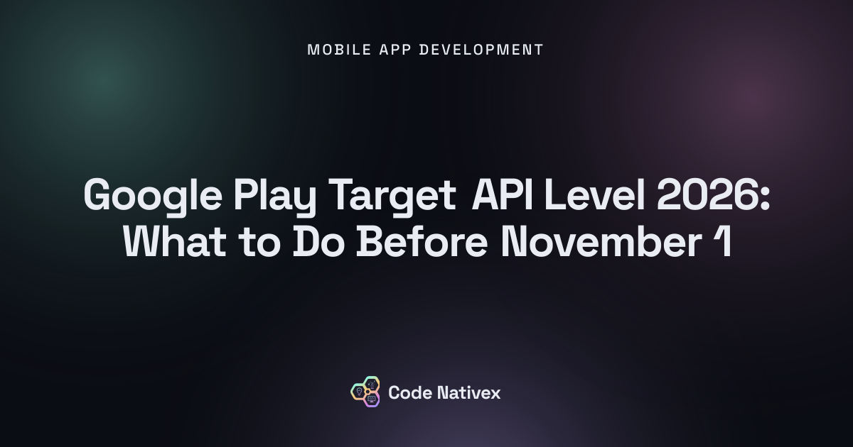 Google Play Target API Level 2026: What to Do Before November 1