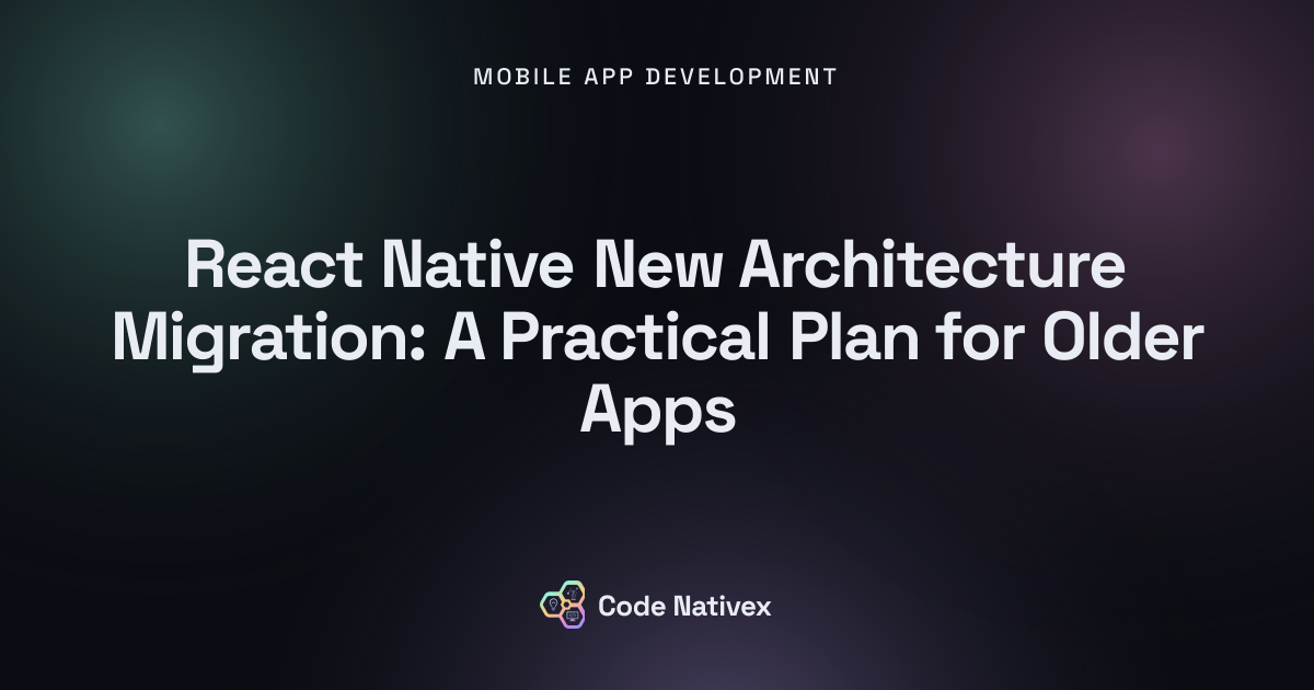 React Native New Architecture Migration: A Practical Plan for Older Apps