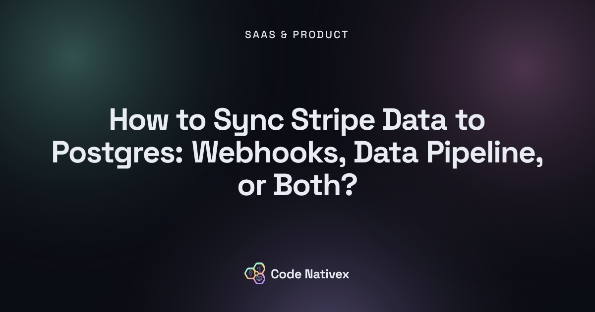 How to Sync Stripe Data to Postgres: Webhooks, Data Pipeline, or Both?