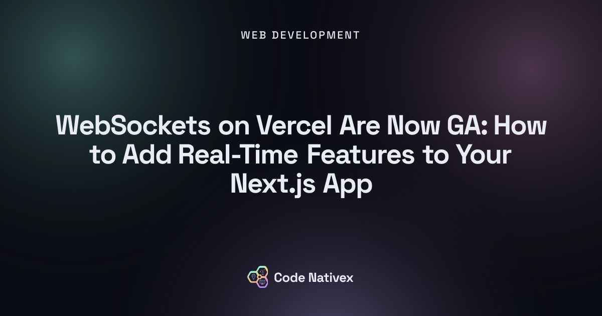 WebSockets on Vercel Are Now GA: How to Add Real-Time Features to Your Next.js App